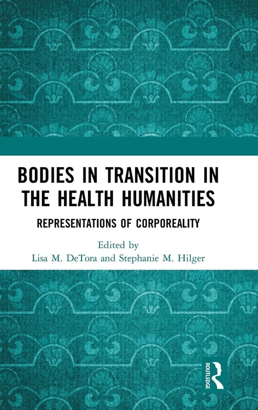 Bodies in Transition in the Health Humanities: Representations of Corporeality