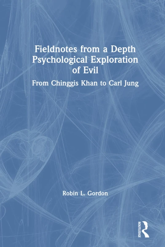 Routledge Fieldnotes from a Depth Psychological Exploration of Evil