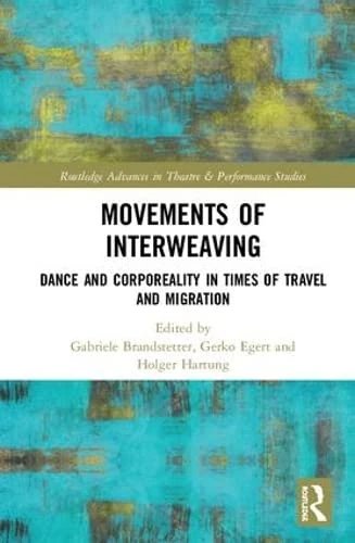 Routledge Movements of Interweaving - Dance and Corporeality Book