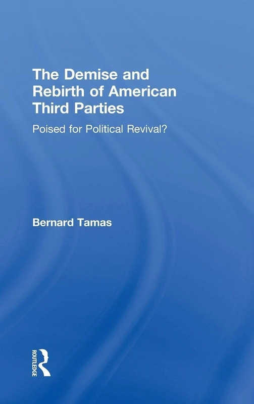 The Demise and Rebirth of American Third Parties: Poised for Political Revival?