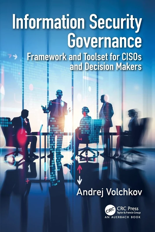 Information Security Governance: Framework and Toolset for CISOs and Decision Makers