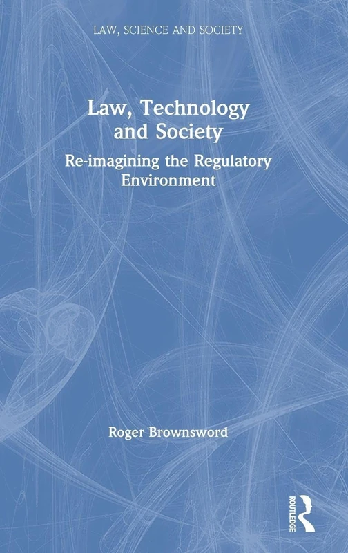Law, Technology and Society: Reimagining the Regulatory Environment (Law, Science and Society)