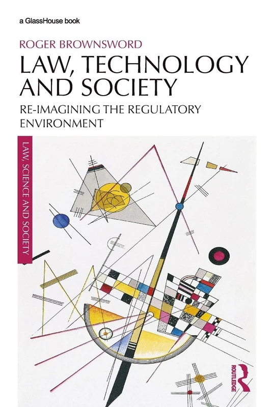 Law, Technology and Society: Reimagining the Regulatory Environment (Law, Science and Society)