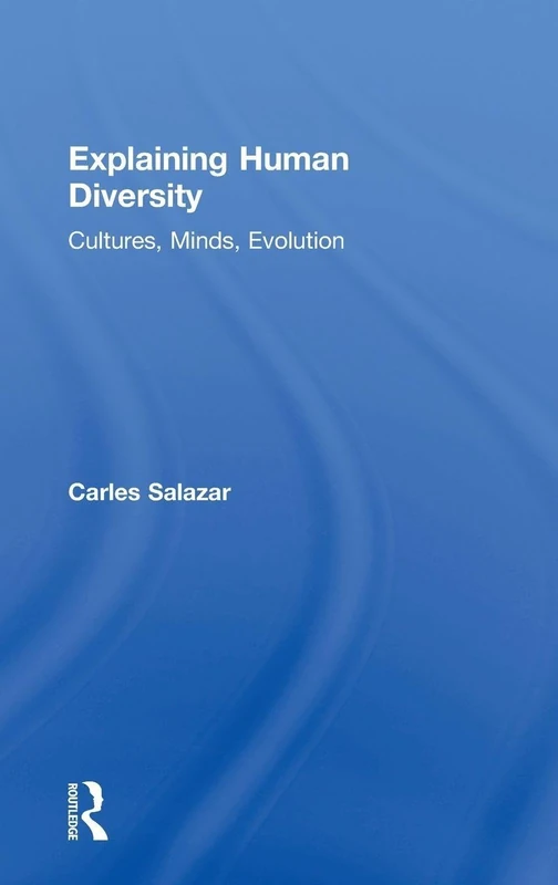Routledge Explaining Human Diversity: Cultures, Minds, Evolution