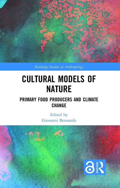 Cultural Models of Nature: Primary Food Producers and Climate Change (Routledge Studies in Anthropology)