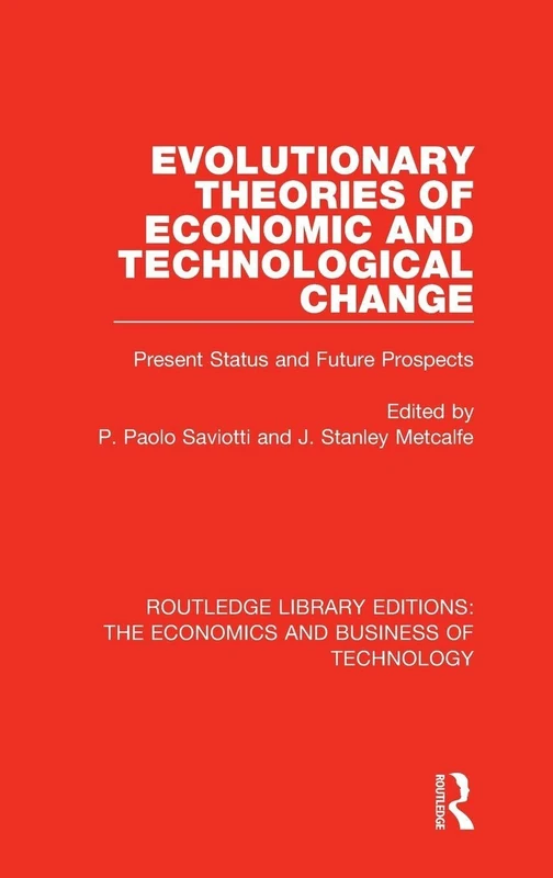 Evolutionary Theories of Economic and Technological Change: Present Status and Future Prospects: 44 (Routledge Library Editions: The Economics and Business of Technology)