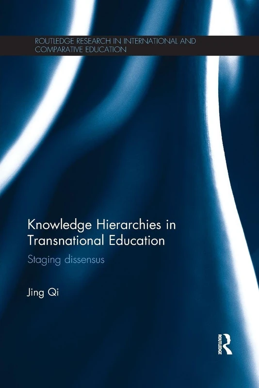 Knowledge Hierarchies in Transnational Education: Staging dissensus (Routledge Research in International and Comparative Education)
