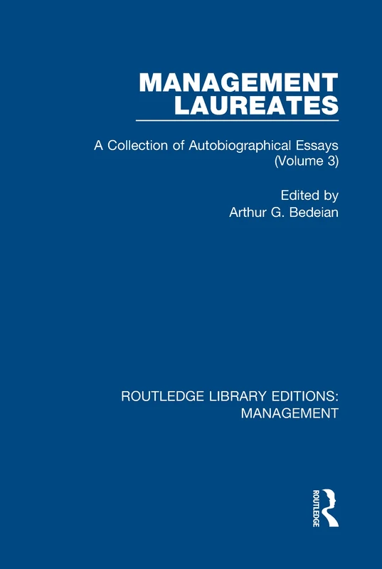 Management Laureates: A Collection of Autobiographical Essays (Volume 3) (Routledge Library Editions: Management)