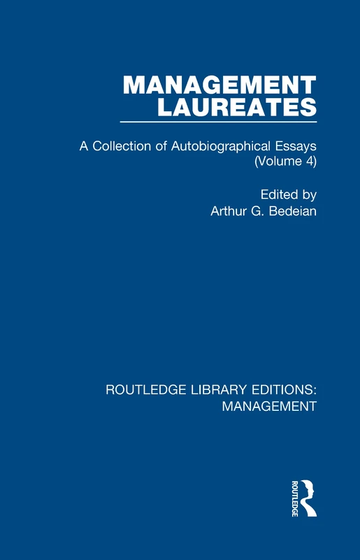 Management Laureates: A Collection of Autobiographical Essays (Volume 4): 40 (Routledge Library Editions: Management)