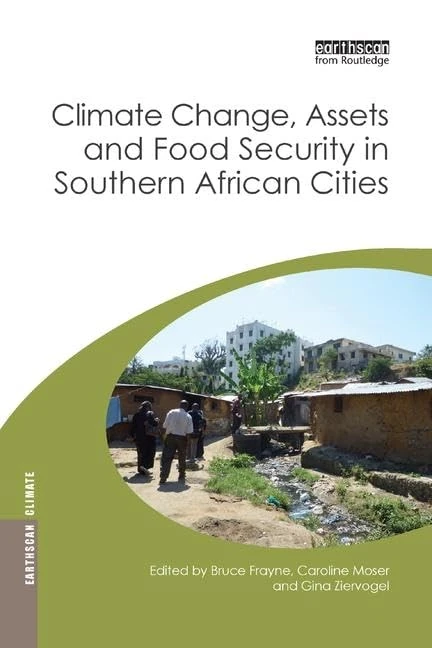 Climate Change, Assets and Food Security in Southern African Cities (Earthscan Climate)