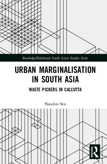 Urban Marginalisation in South Asia: Waste Pickers in Calcutta (Routledge/Edinburgh South Asian Studies Series)
