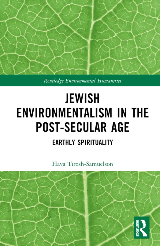 Jewish Environmentalism in the Post-Secular Age: Earthly Spirituality (Routledge Environmental Humanities)