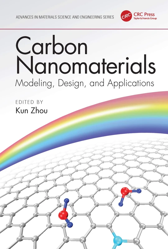 Carbon Nanomaterials: Modeling, Design, and Applications: Modeling, Design, and Applications (Advances in Materials Science and Engineering)