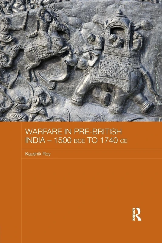 Warfare in Pre-British India – 1500BCE to 1740CE: 1500 Bce to 1740 Ce (Asian States and Empires)