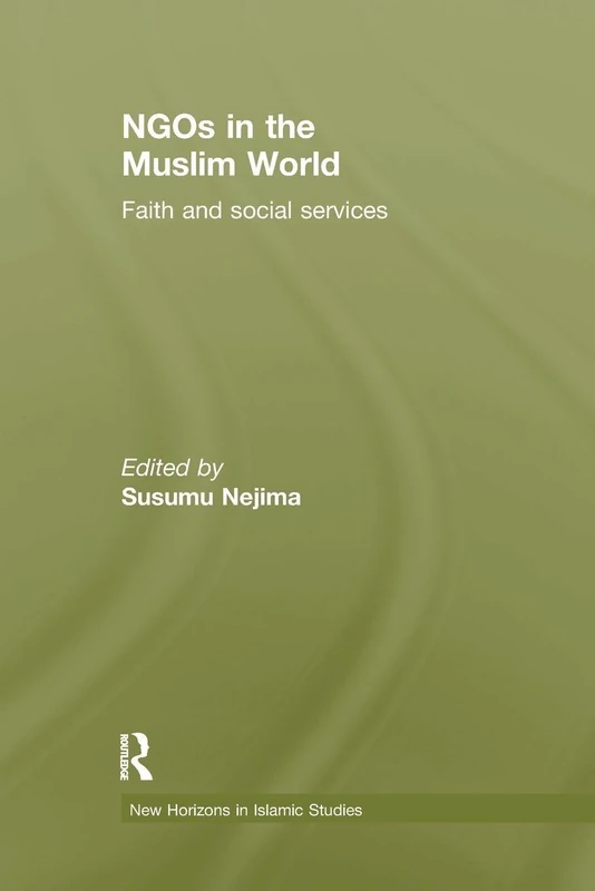 NGOs in the Muslim World: Faith and Social Services (New Horizons in Islamic Studies)