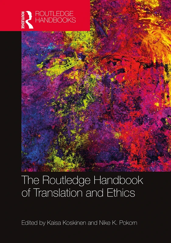 The Routledge Handbook of Translation and Ethics (Routledge Handbooks in Translation and Interpreting Studies)