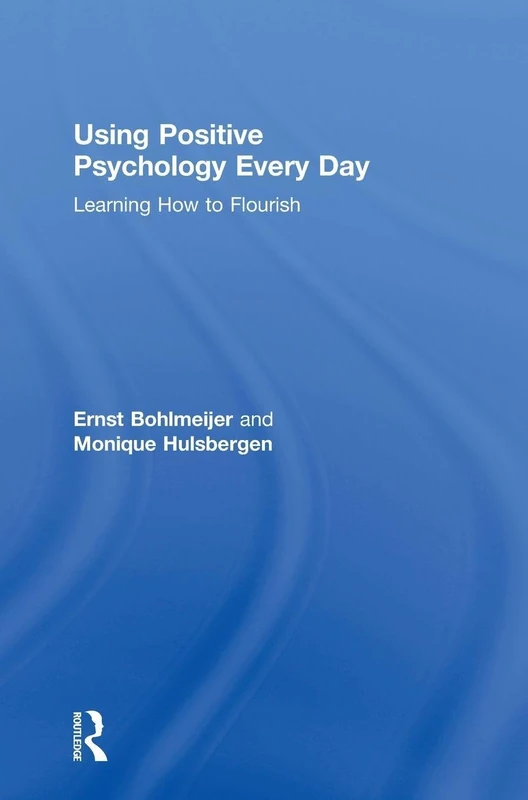 Using Positive Psychology Every Day: Learning How to Flourish