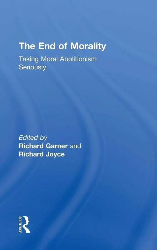 The End of Morality: Taking Moral Abolitionism Seriously