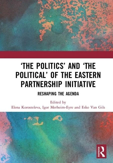‘The Politics’ and ‘The Political’ of the Eastern Partnership Initiative: Reshaping the Agenda