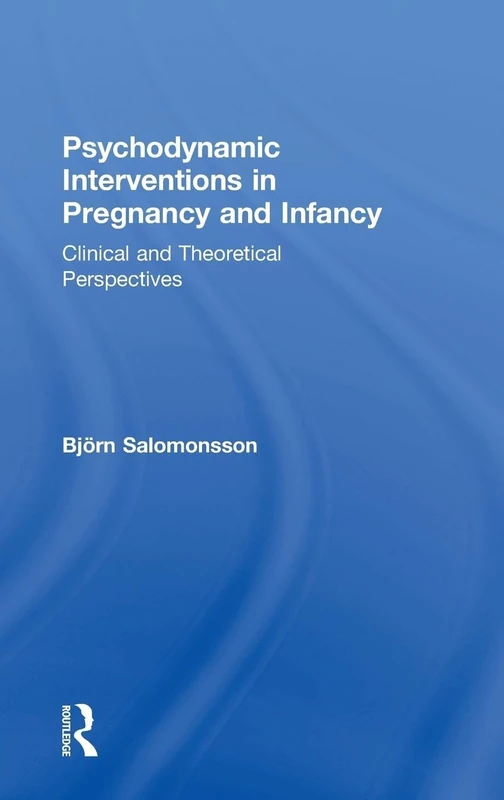 Psychodynamic Interventions in Pregnancy and Infancy: Clinical and Theoretical Perspectives
