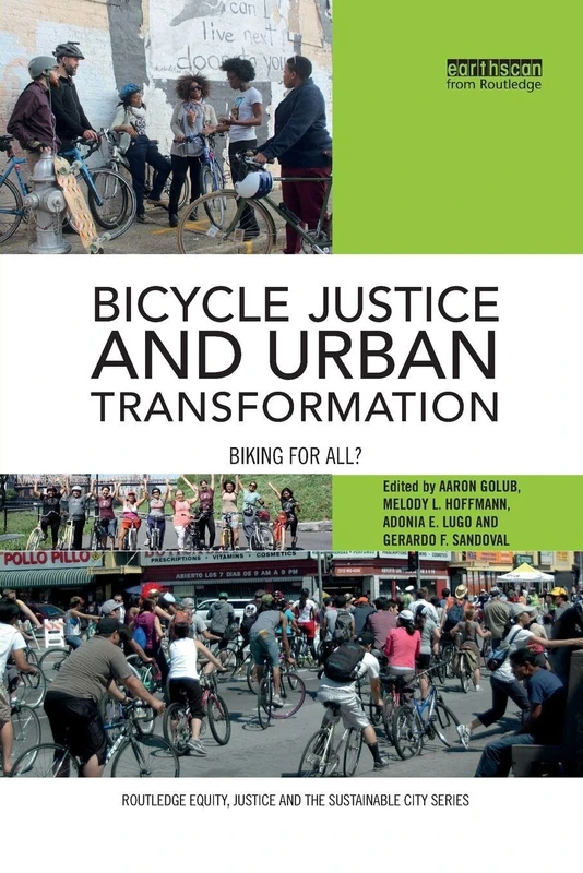 Bicycle Justice and Urban Transformation: Biking for all? (Routledge Equity, Justice and the Sustainable City series)