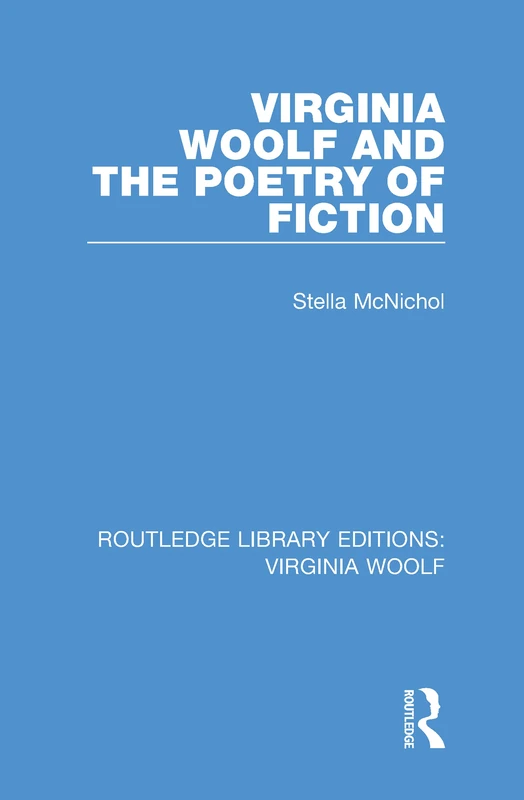 Virginia Woolf and the Poetry of Fiction: 4 (Routledge Library Editions: Virginia Woolf)