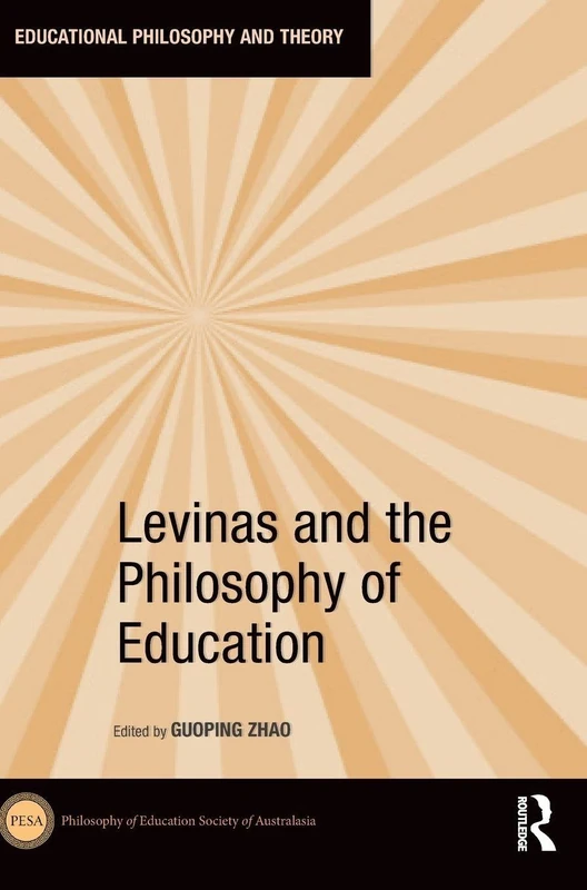 Levinas and the Philosophy of Education (Educational Philosophy and Theory)