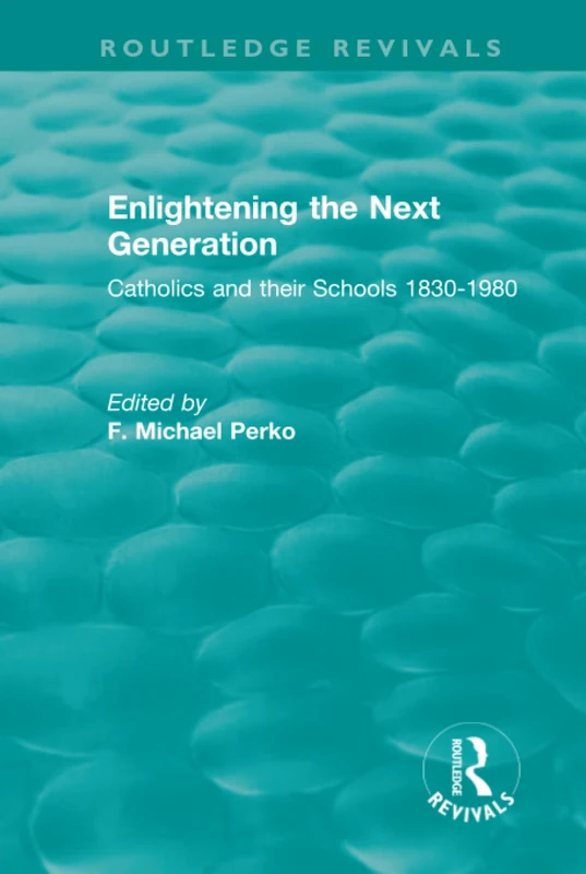 Routledge Enlightening the Next Generation: Catholic Schools