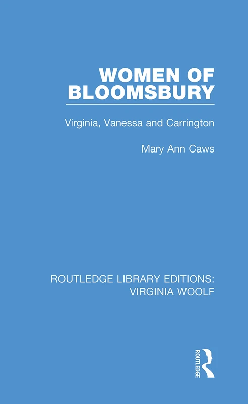 Women of Bloomsbury: Virginia, Vanessa and Carrington: 2 (Routledge Library Editions: Virginia Woolf)