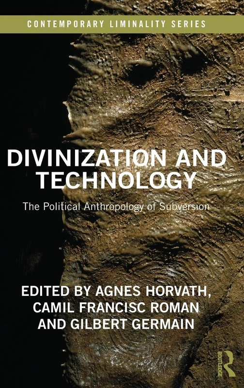 Divinization and Technology: The Political Anthropology of Subversion (Contemporary Liminality)