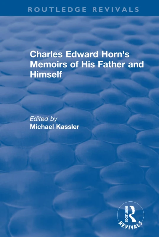 Routledge Revivals: Charles Edward Horn's Memoirs of His Father and Himself (2003)