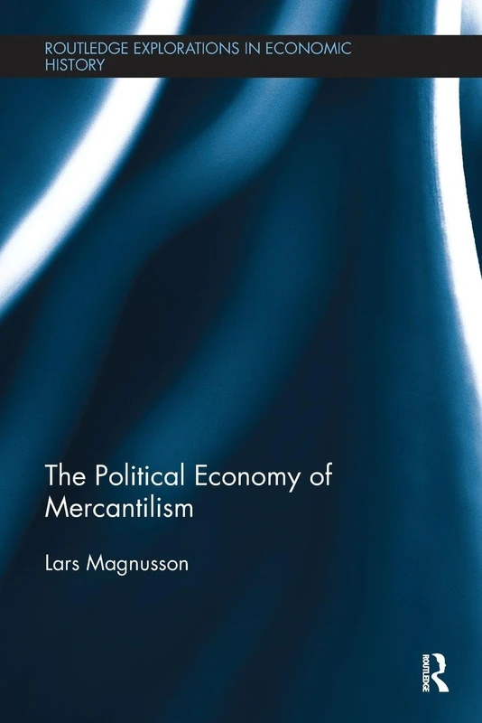 The Political Economy of Mercantilism (Routledge Explorations in Economic History)