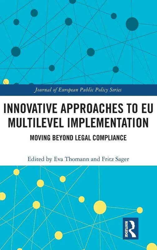 Innovative Approaches to EU Multilevel Implementation: Moving beyond legal compliance (Journal of European Public Policy Series)