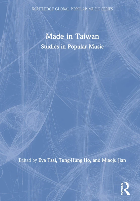 Made in Taiwan: Studies in Popular Music (Routledge Global Popular Music Series)