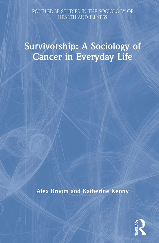 Survivorship: A Sociology of Cancer in Everyday Life (Routledge Studies in the Sociology of Health and Illness) - Image 1