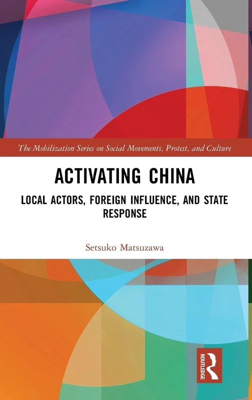 Activating China: Local Actors, Foreign Influence, and State Response (The Mobilization Series on Social Movements, Protest, and Culture)