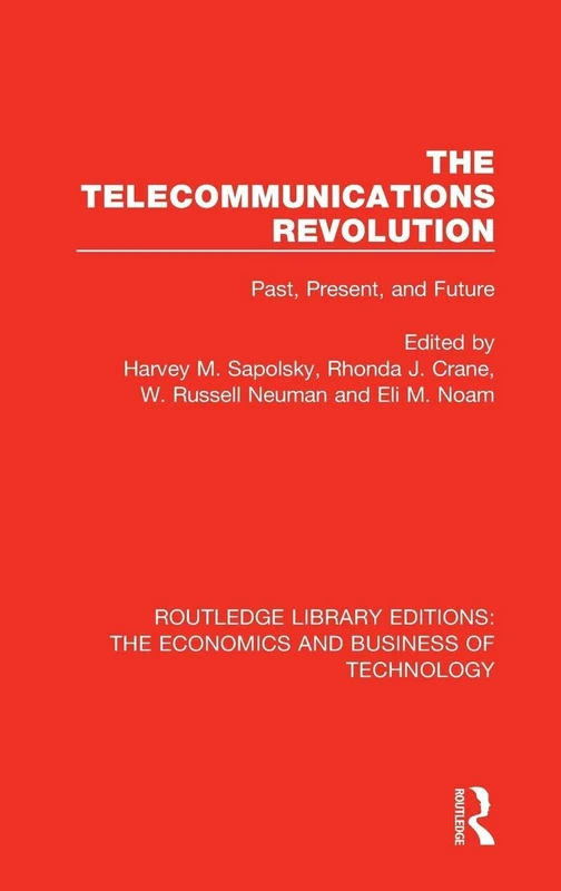 The Telecommunications Revolution: Past, Present and Future: 43 (Routledge Library Editions: The Economics and Business of Technology)