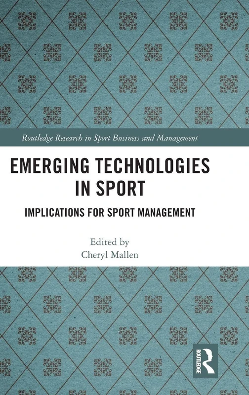 Emerging Technologies in Sport: Implications for Sport Management (Routledge Research in Sport Business and Management)