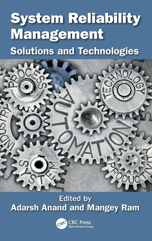 System Reliability Management: Solutions and Technologies (Advanced Research in Reliability and System Assurance Engineering)