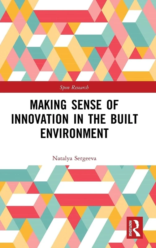 Making Sense of Innovation in the Built Environment (Spon Research)