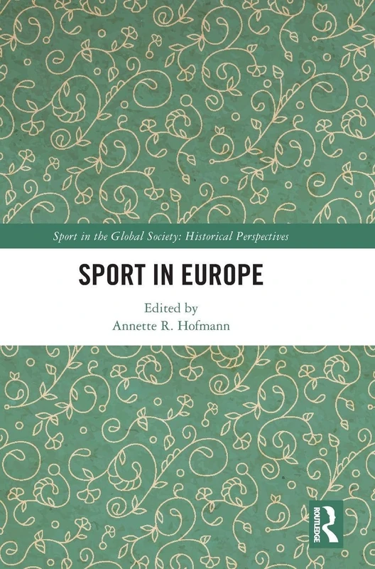 Sport in Europe (Sport in the Global Society - Historical Perspectives)