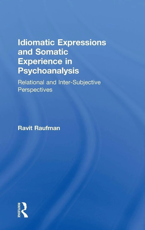 Idiomatic Expressions and Somatic Experience in Psychoanalysis: Relational and Inter-Subjective Perspectives
