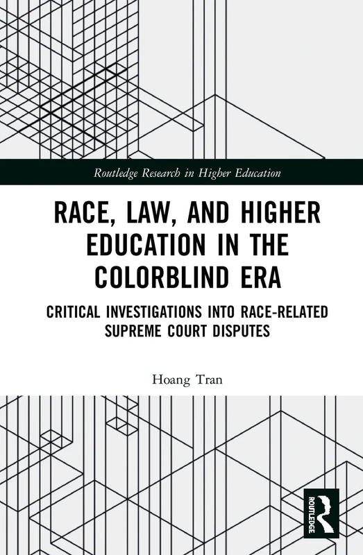 Race, Law, and Higher Education in the Colorblind Era: Critical Investigations into Race-Related Supreme Court Disputes (Routledge Research in Higher Education)