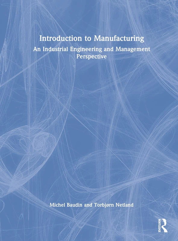 Introduction to Manufacturing: An Industrial Engineering and Management Perspective