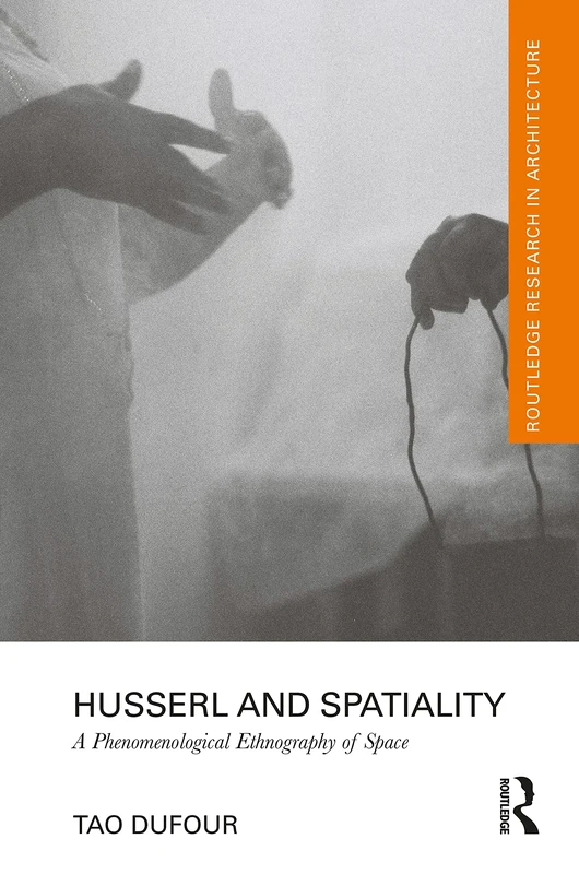Husserl and Spatiality: A Phenomenological Ethnography of Space (Routledge Research in Architecture) - Image 1