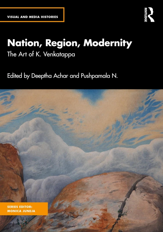 Nation, Region, Modernity: The Art of K. Venkatappa (Visual and Media Histories)