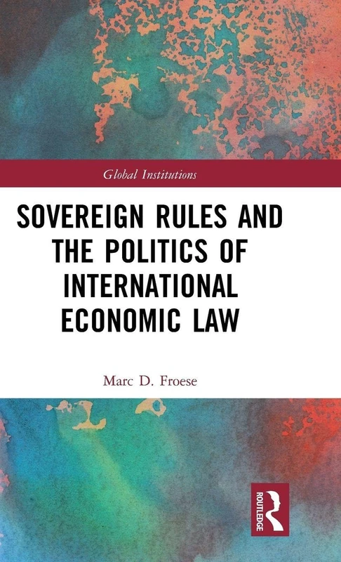 Routledge Sovereign Rules and Politics of International Economic Law