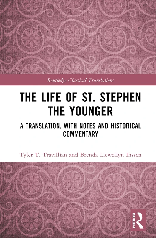 The Life of St. Stephen the Younger: A Translation, with Notes and Historical Commentary (Routledge Classical Translations)