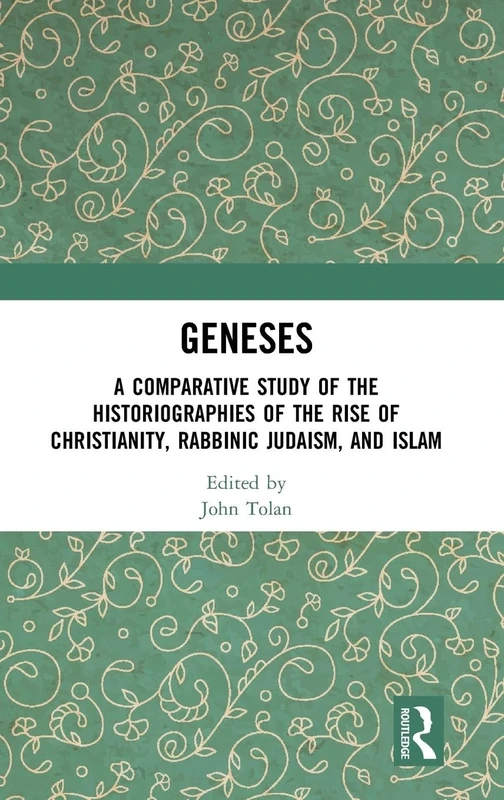 Geneses: A Comparative Study of the Historiographies of the Rise of Christianity, Rabbinic Judaism, and Islam