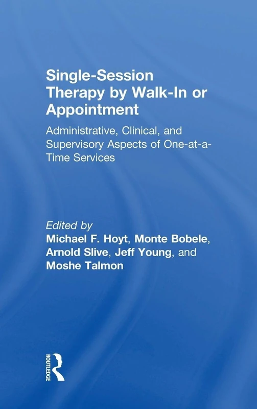 Single-Session Therapy by Walk-In or Appointment: Administrative, Clinical, and Supervisory Aspects of One-at-a-Time Services